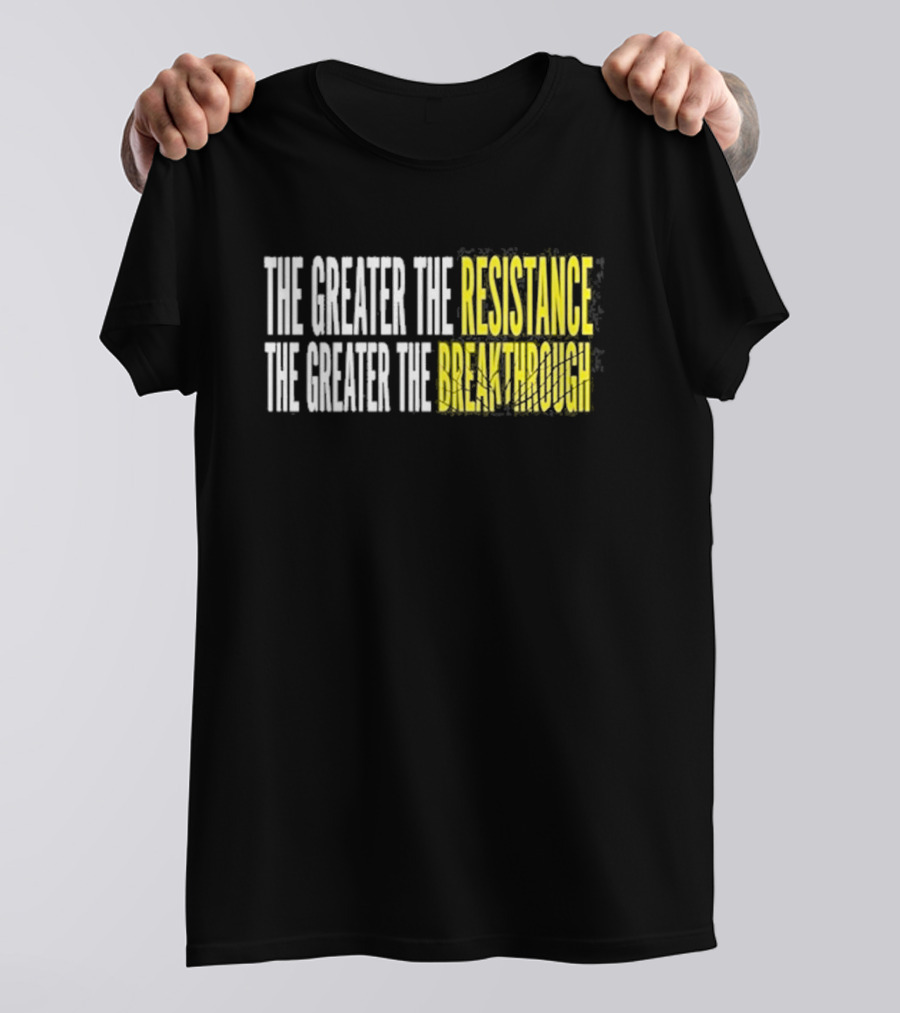 The Greater The Resistance The Greater The Breakthrough Sean Feucht T-Shirt