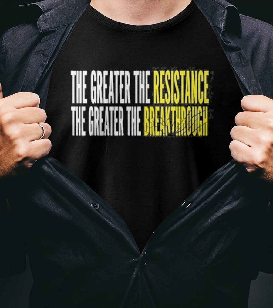 The Greater The Resistance The Greater The Breakthrough Sean Feucht T-Shirt