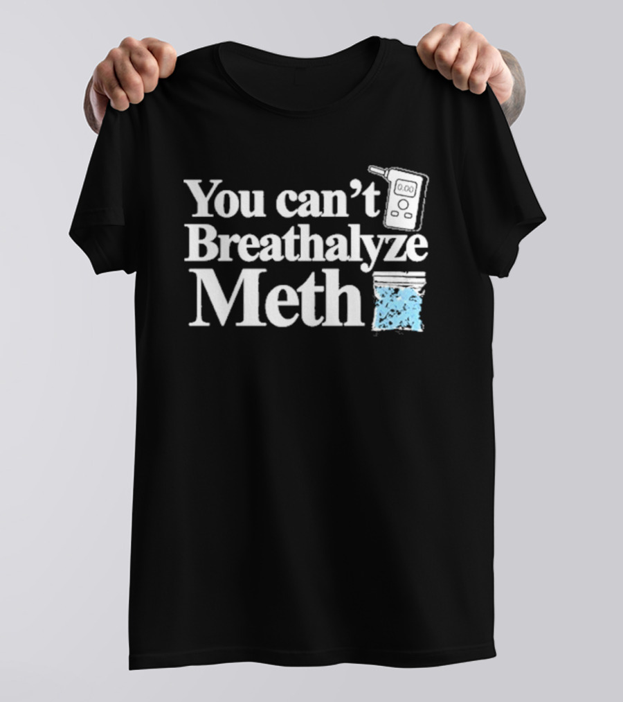 You Can't Breathalyze Meth Digital Breathalyzer Baggy Text T-Shirt