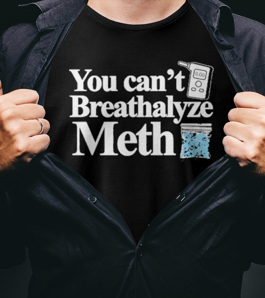 You Can't Breathalyze Meth Digital Breathalyzer Baggy Text T-Shirt