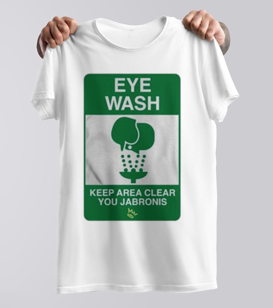 Eye Wash Keep Area Clear You Jabronis Sign With Safety Icon On Green Background T-Shirt