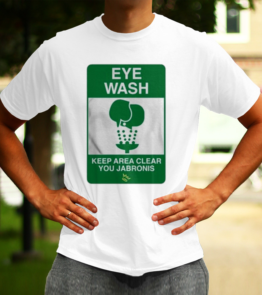 Eye Wash Keep Area Clear You Jabronis Sign With Safety Icon On Green Background T-Shirt