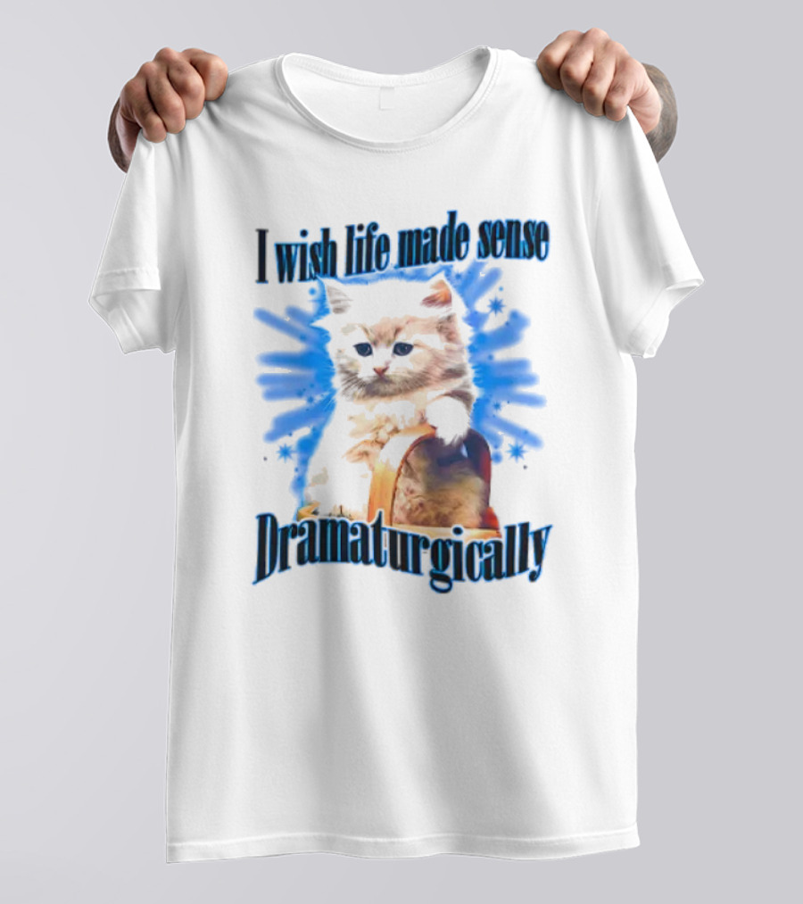 I Wish Life Made Sense Dramaturgically Cat With Blue Splash T-Shirt