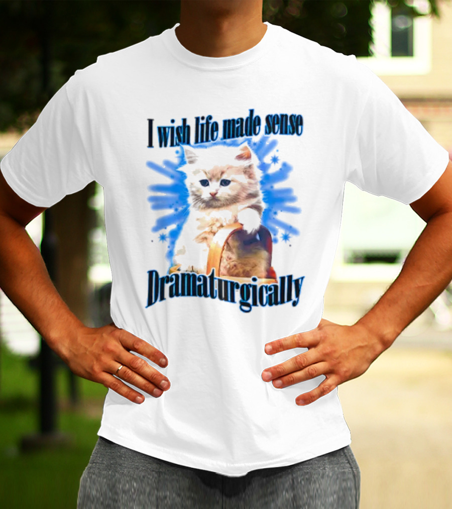 I Wish Life Made Sense Dramaturgically Cat With Blue Splash T-Shirt