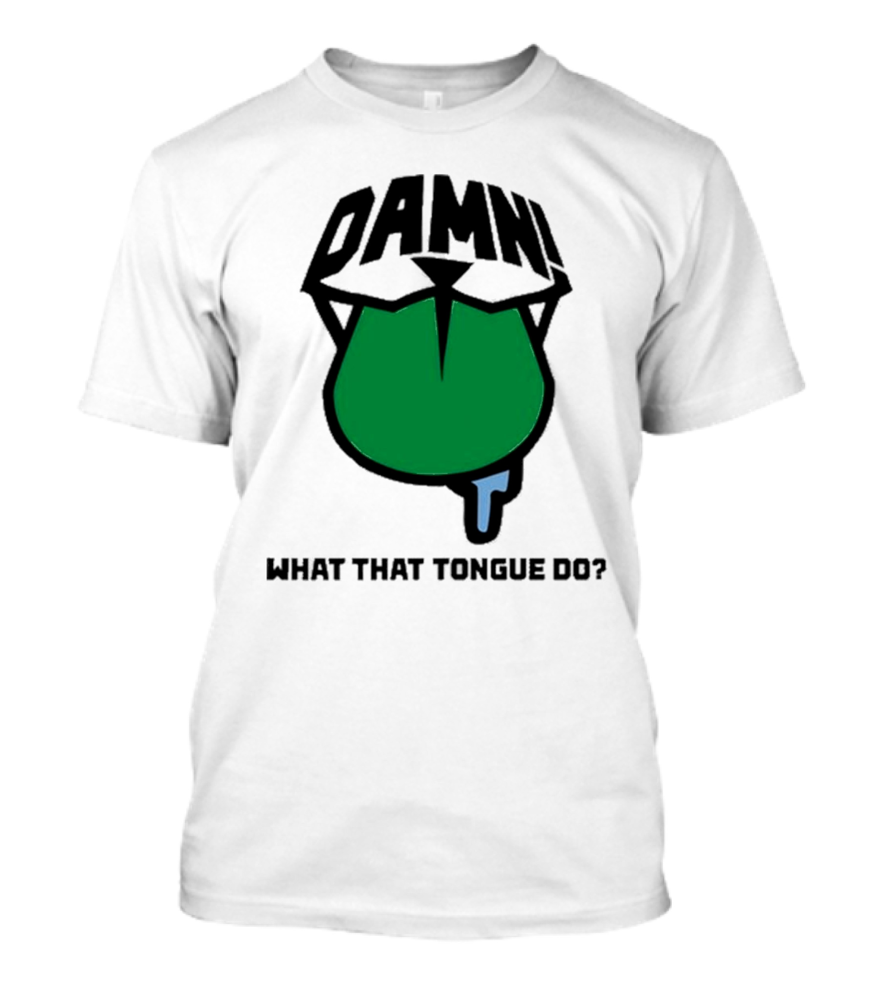 DAMN What That Tongue Do? T-Shirt