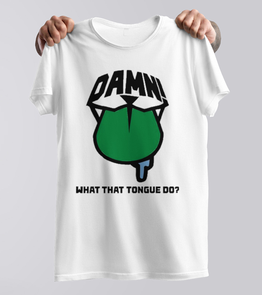 DAMN What That Tongue Do? T-Shirt