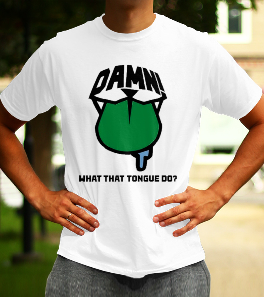 DAMN What That Tongue Do? T-Shirt