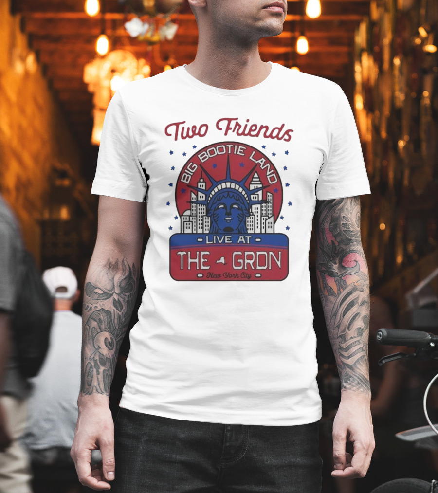 Two Friends Big Bootie Land Live At The Gron New York City T-Shirt