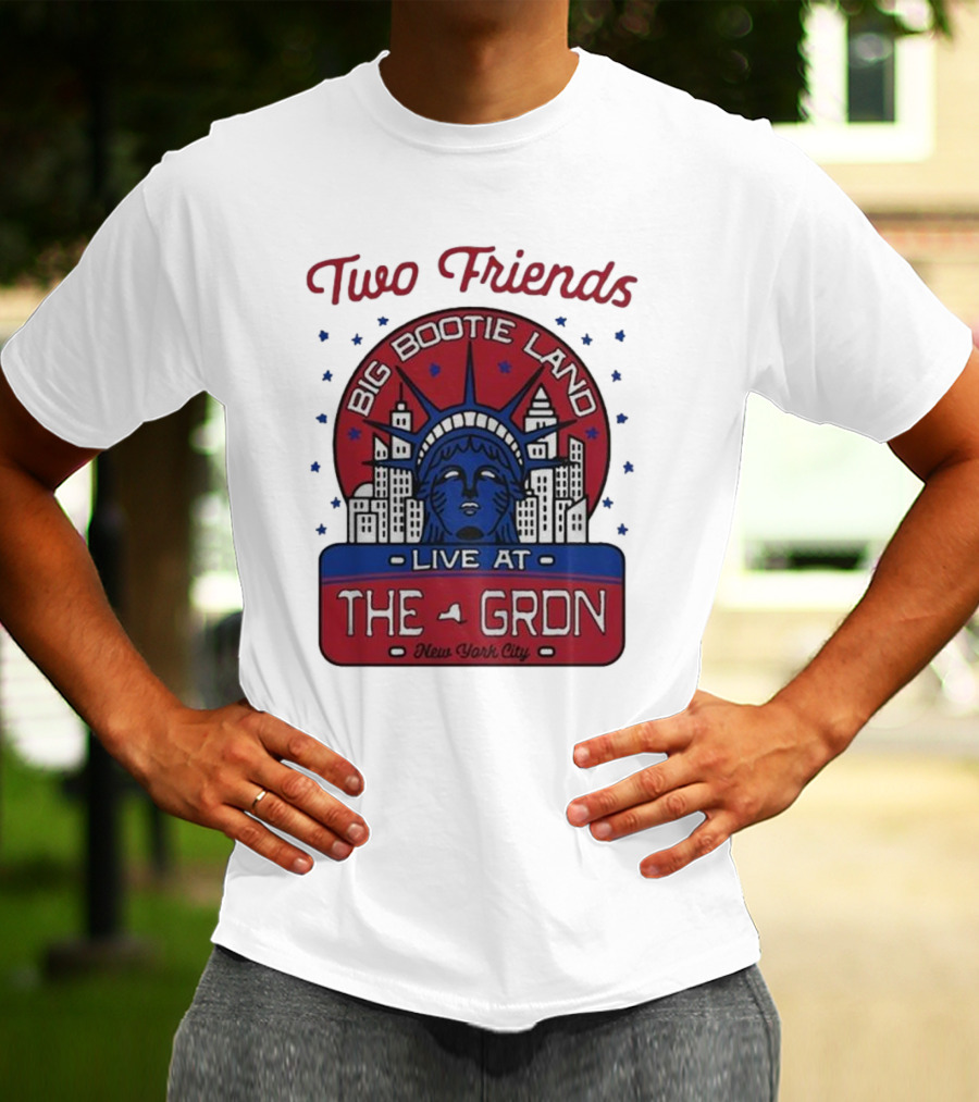 Two Friends Big Bootie Land Live At The Gron New York City T-Shirt