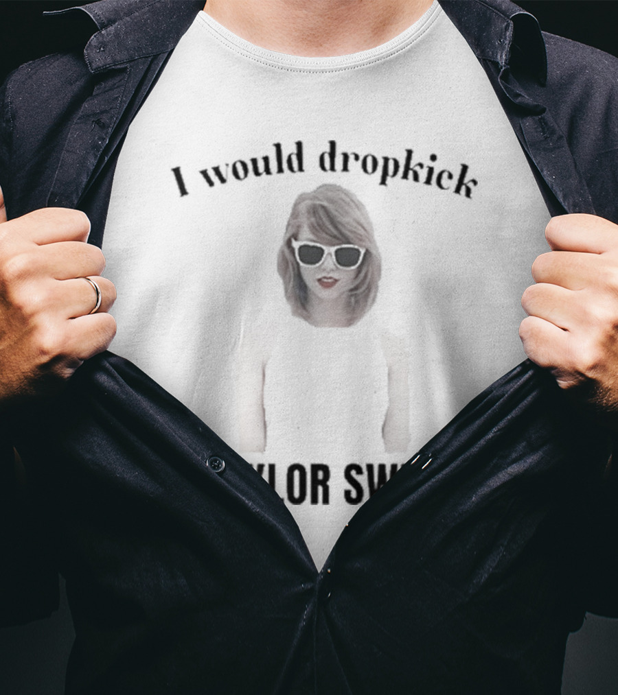 Unethical Threads I Would Dropkick Taylor Swift T-Shirt