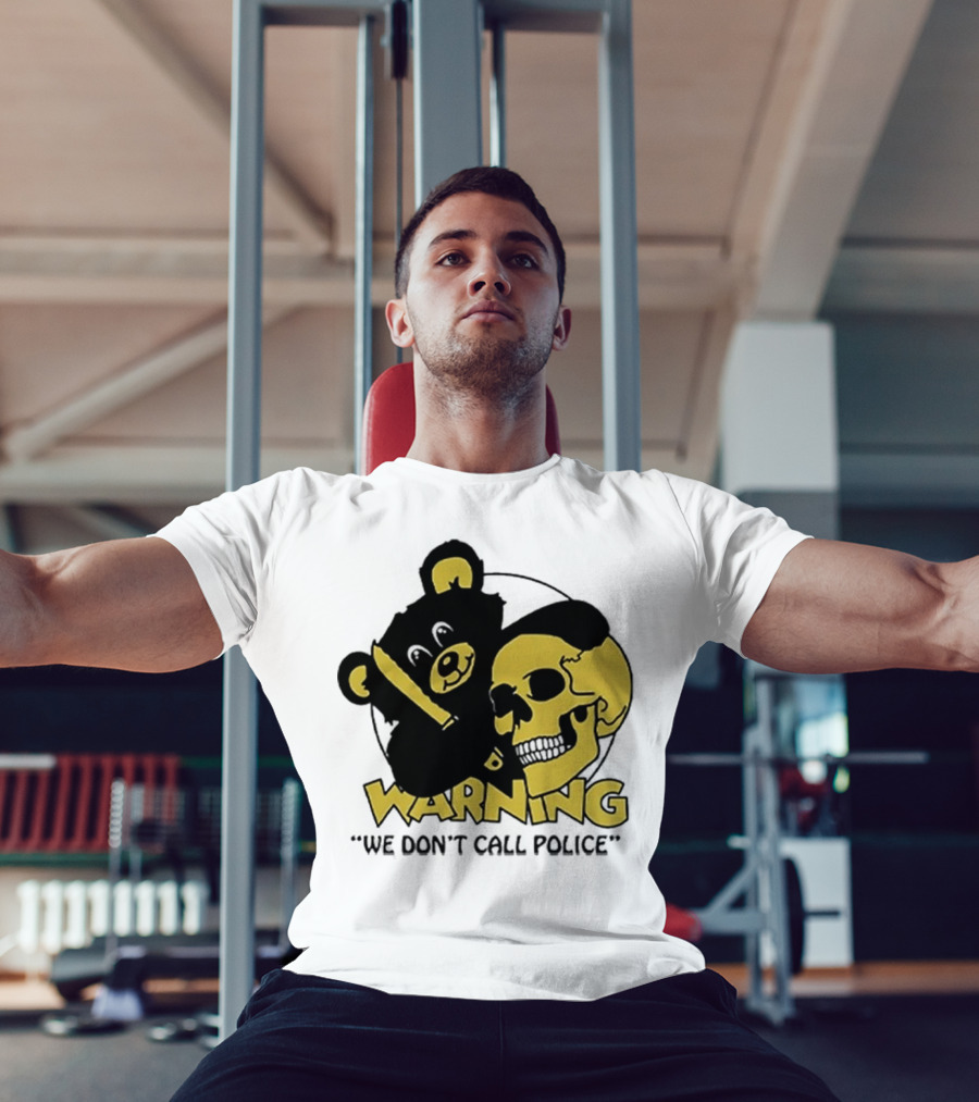 WARNING We Don't Call Police Bear And Skull T-Shirt