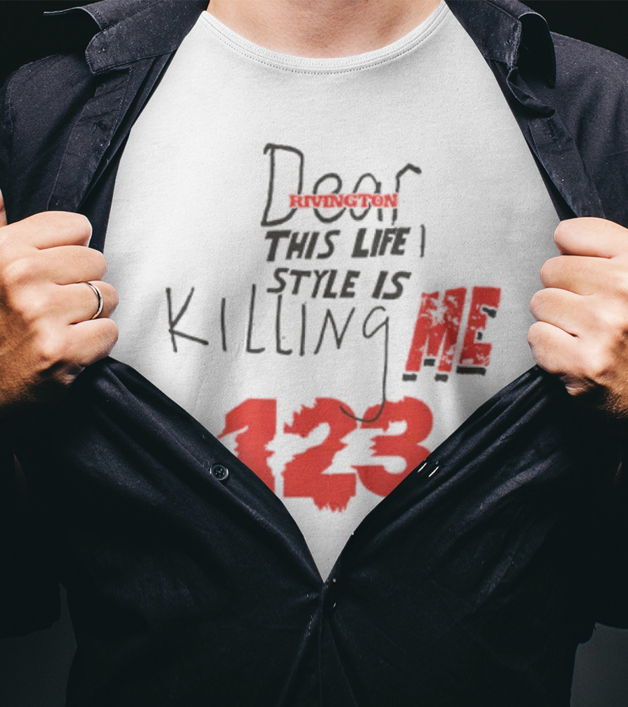 Dear Rivington This Life Style Is Killing Me 123 T-Shirt