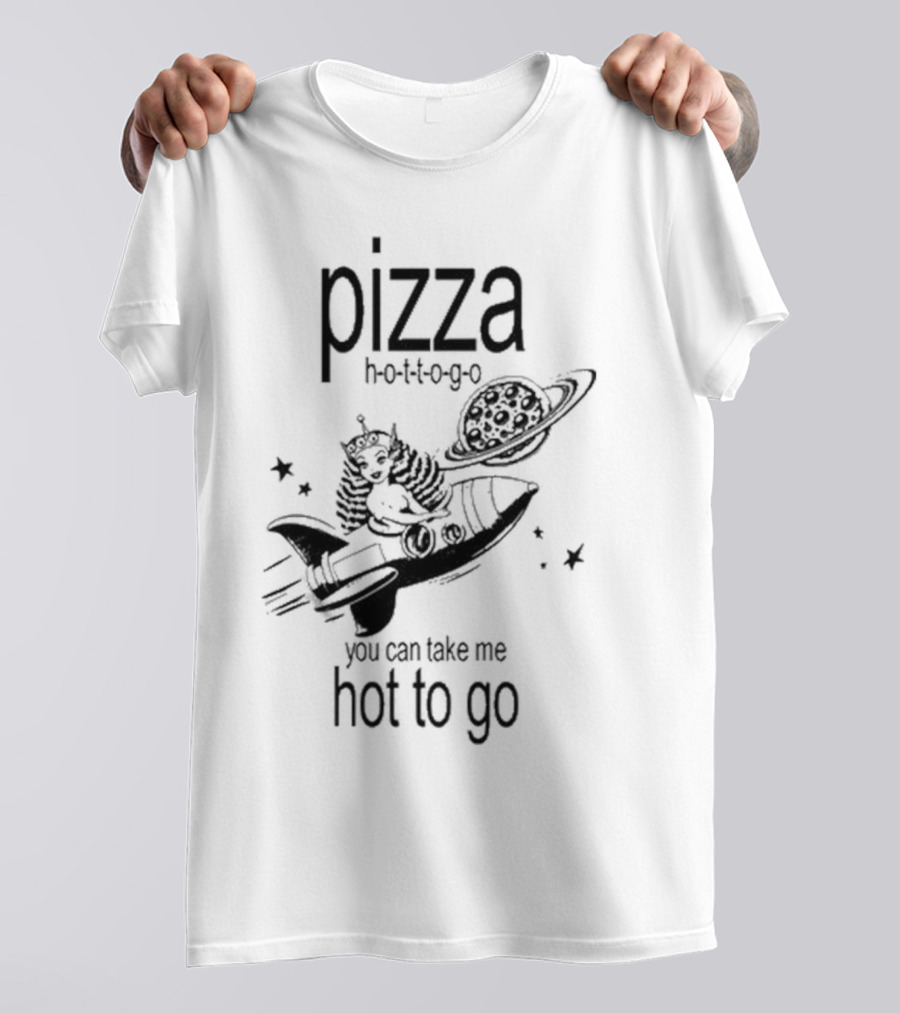Pizza Hot To Go You Can Take Me Hot To Go Rocket Brat T-Shirt
