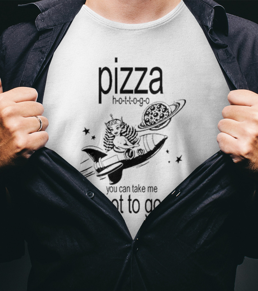 Pizza Hot To Go You Can Take Me Hot To Go Rocket Brat T-Shirt