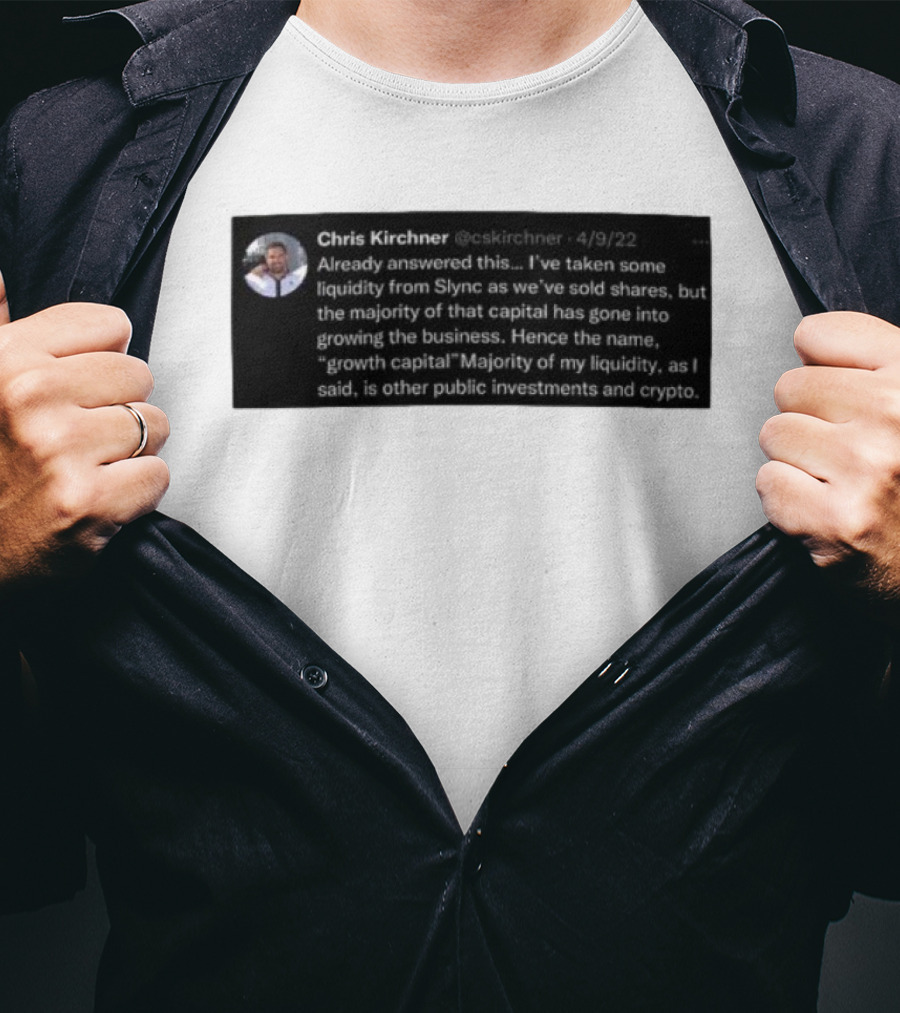 Chris Kirchner Already Answered This Liquidity From Slync Majority Into Growing The Business Investments Crypto T-Shirt