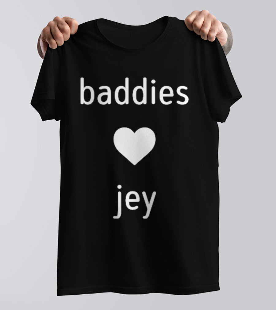 Baddies Love Jey T-Shirt