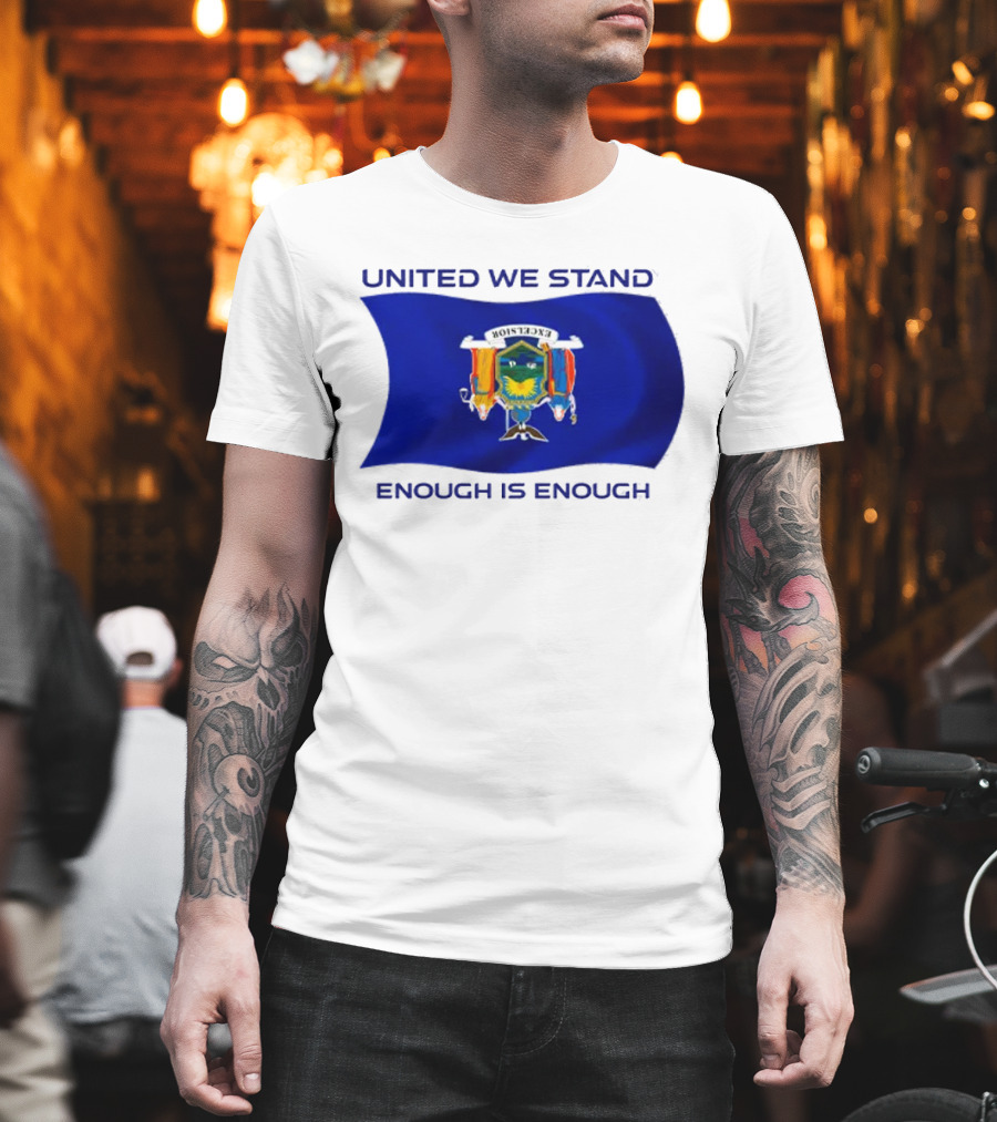 United We Stand Enough Is Enough New York Flag T-Shirt