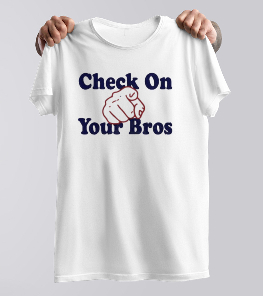 Check On Your Bros Fist T-Shirt