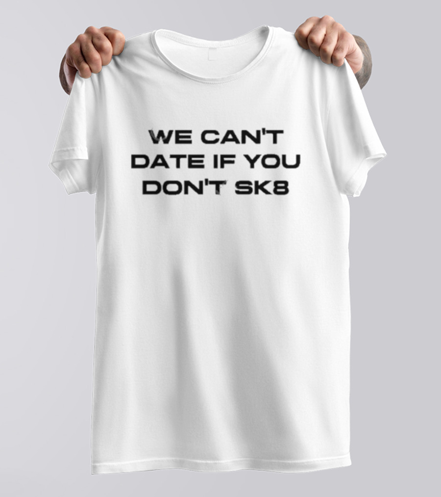 Cherry Sorbet We Can't Date If You Don't Sk8 T-Shirt