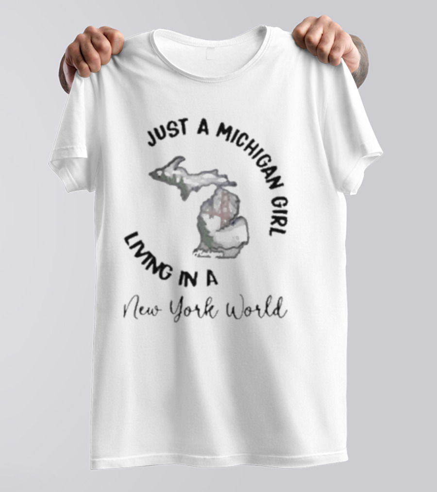 Just A Michigan Girl Living In A New York World T-Shirt