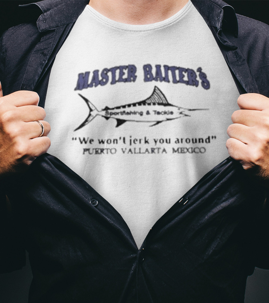 Master Baiter's Sportfishing And Tackle Puerto Vallarta Mexico We Won't Jerk You Around T-Shirt