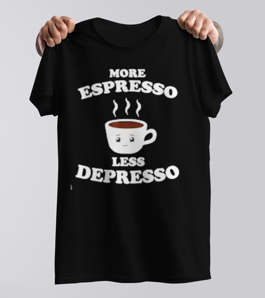 More Espresso Less Depresso Coffee Cup With Steam And Face T-Shirt