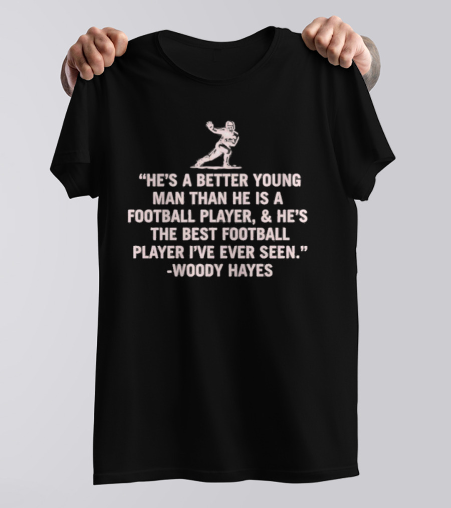 He's A Better Young Man Than He Is A Football Player Woody Hayes T-Shirt