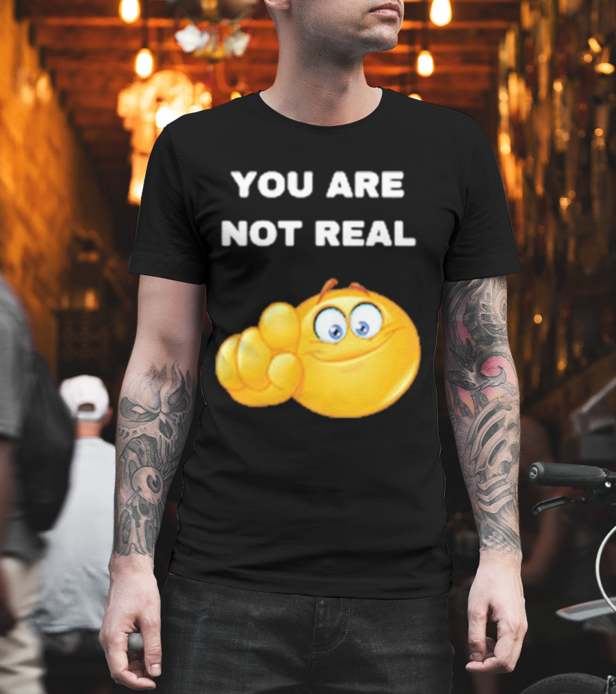 YOU ARE NOT REAL Smiling Emoji Pointing Finger T-Shirt