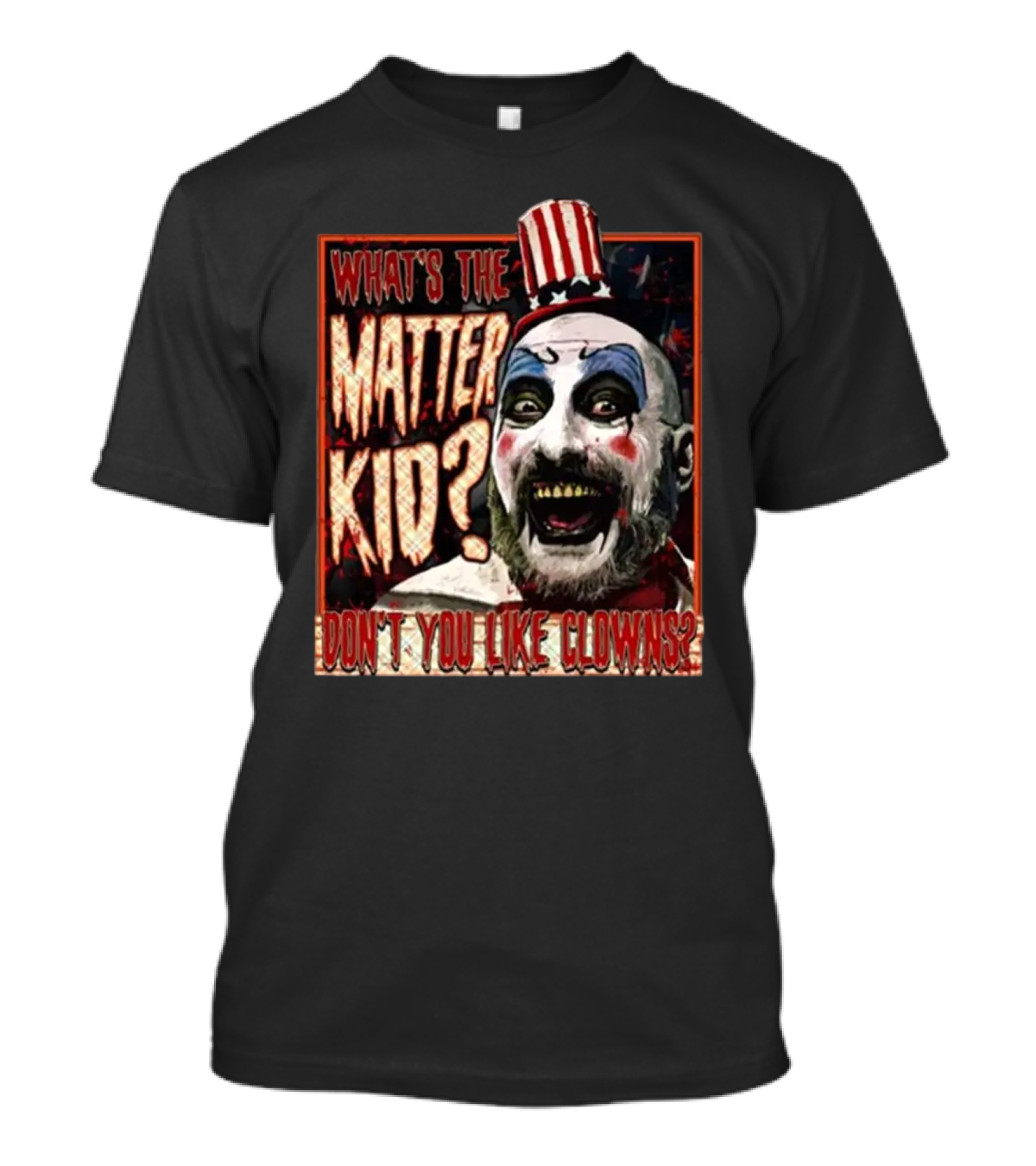 What's The Matter Kid Don't You Like Clowns Captain Spaulding T-Shirt
