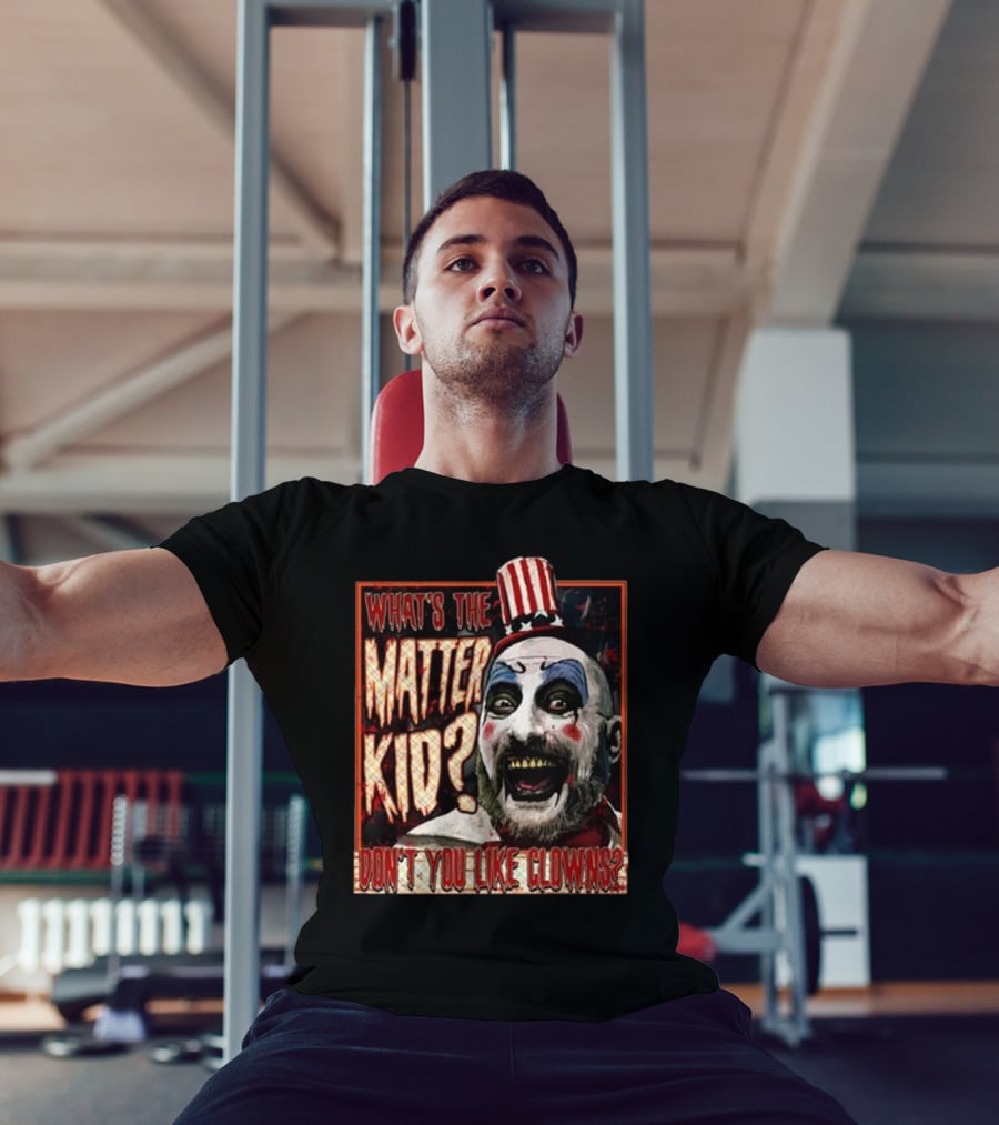 What's The Matter Kid Don't You Like Clowns Captain Spaulding T-Shirt