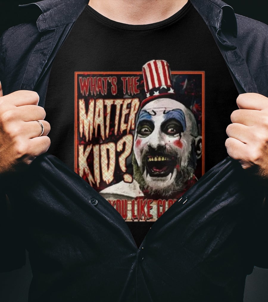 What's The Matter Kid Don't You Like Clowns Captain Spaulding T-Shirt