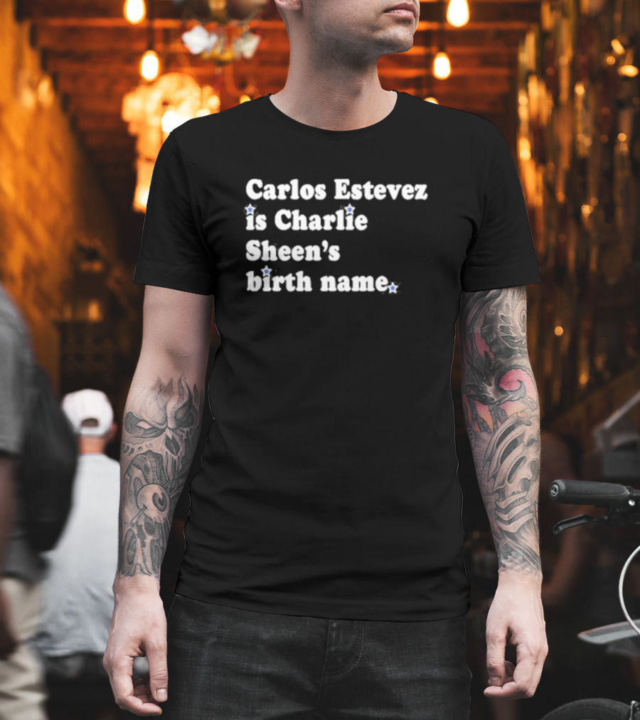 Carlos Estevez Is Charlie Sheen’s Birth Name T-Shirt