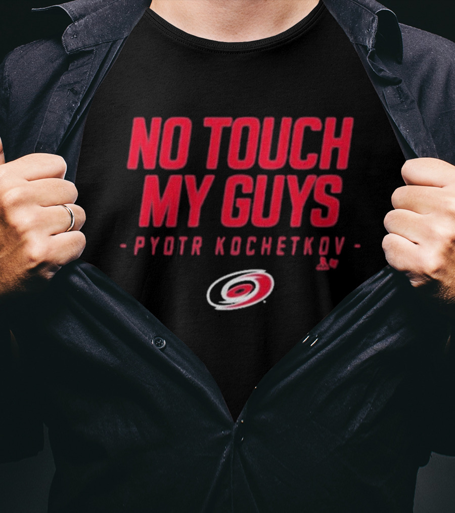 No Touch My Guys Pyotr Kochetkov Carolina Hurricanes Hockey T-Shirt