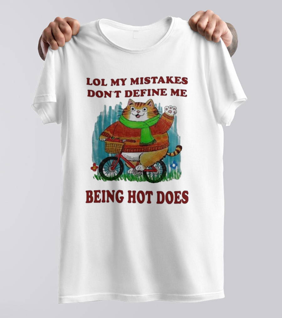 Lol My Mistakes Don’t Define Me Being Hot Does Cat On Bicycle T-Shirt