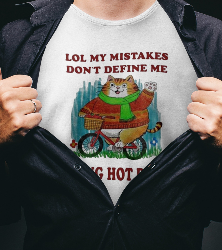 Lol My Mistakes Don’t Define Me Being Hot Does Cat On Bicycle T-Shirt