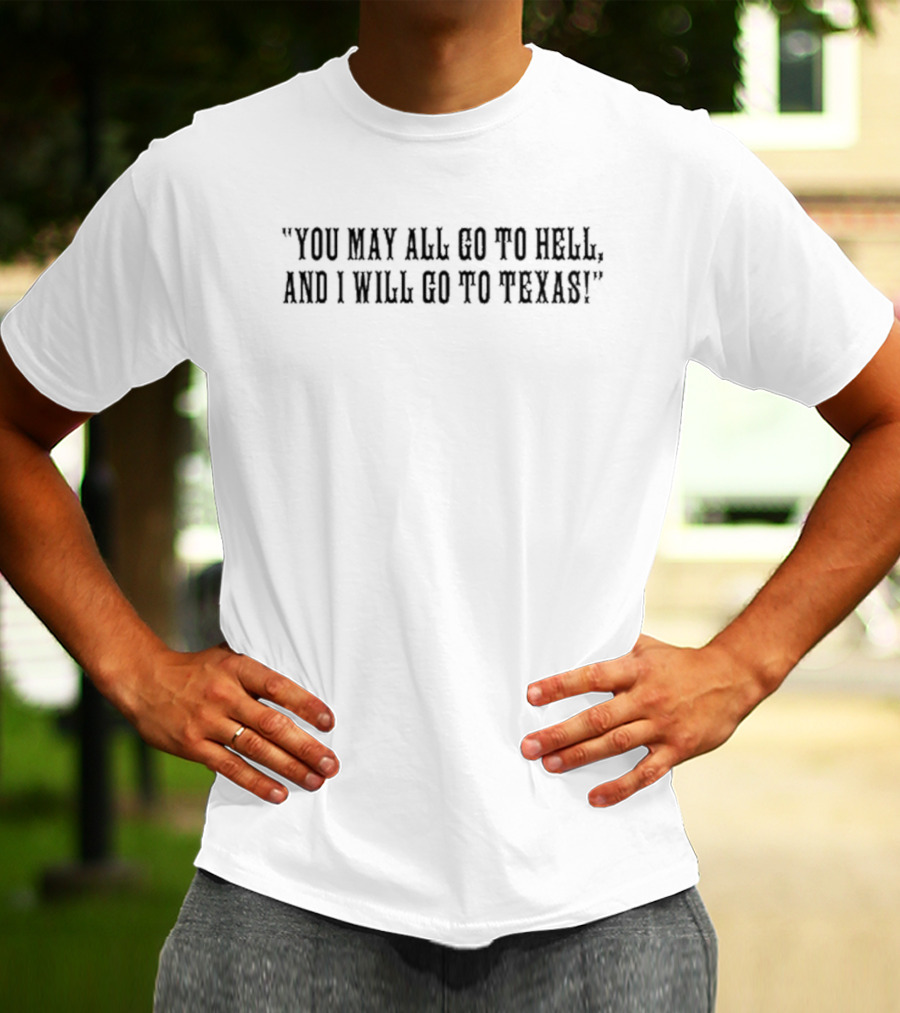 Qb Baker Mayfield Wearing You May All Go To Hell And I Will Go To Texas T-Shirt