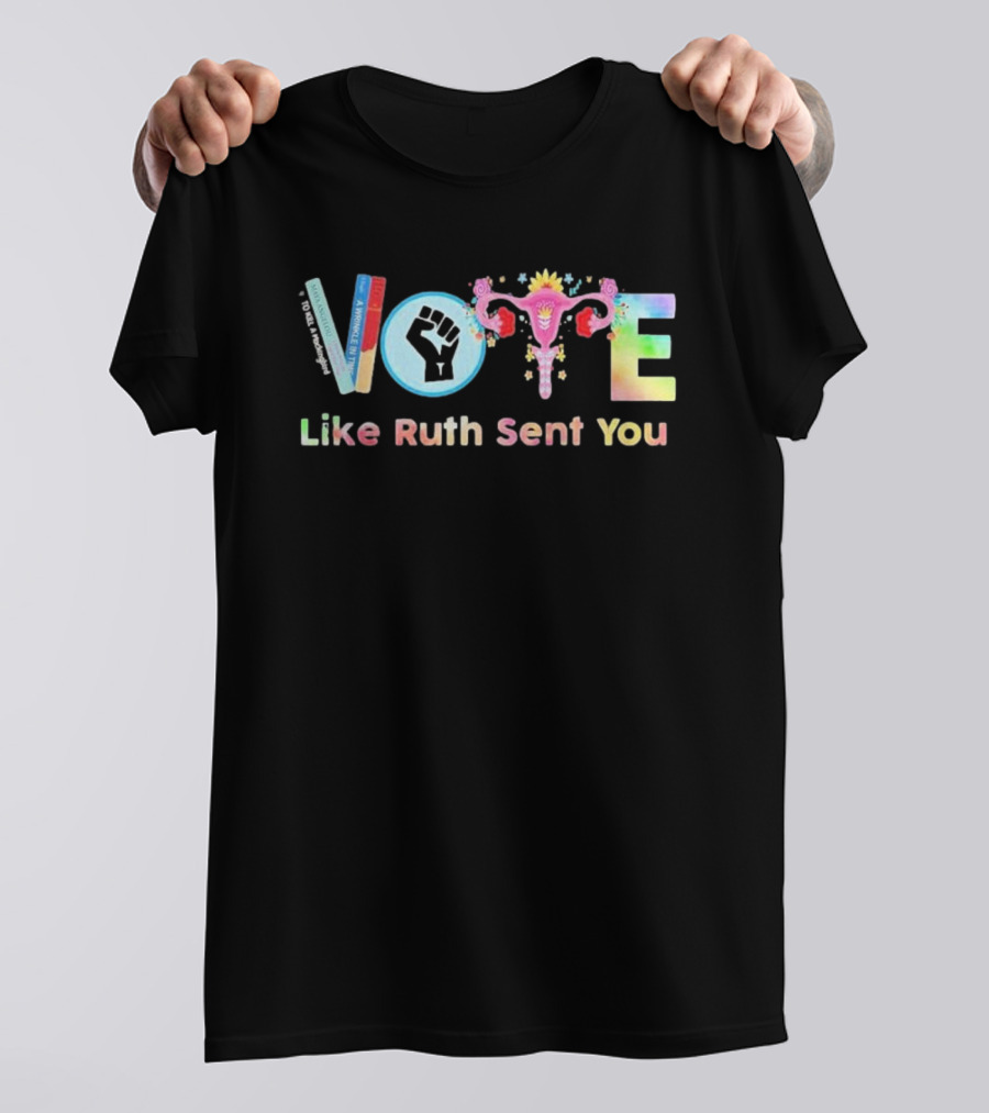 Vote Like Ruth Sent You Feminist Empowerment Uterus Fist Books T-Shirt