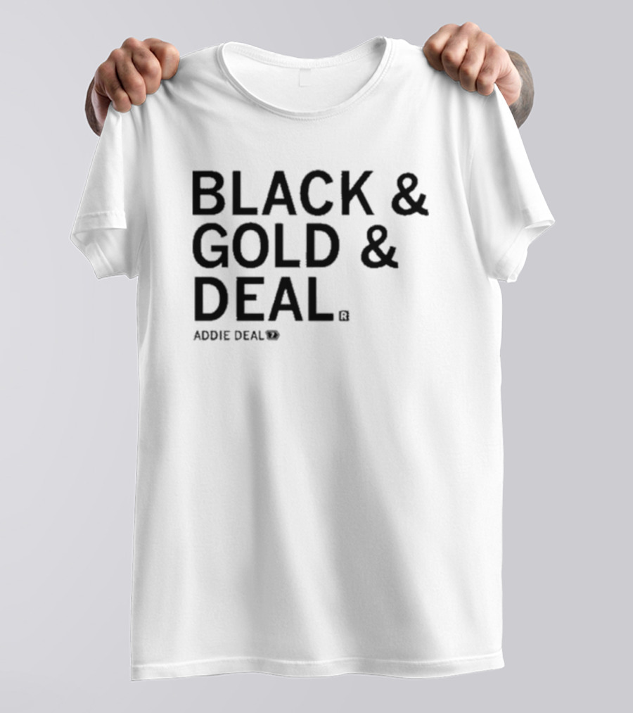 BLACK And GOLD And DEAL ADDIE DEAL 7 T-Shirt