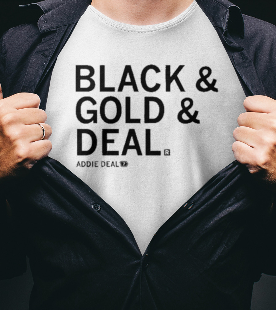 BLACK And GOLD And DEAL ADDIE DEAL 7 T-Shirt