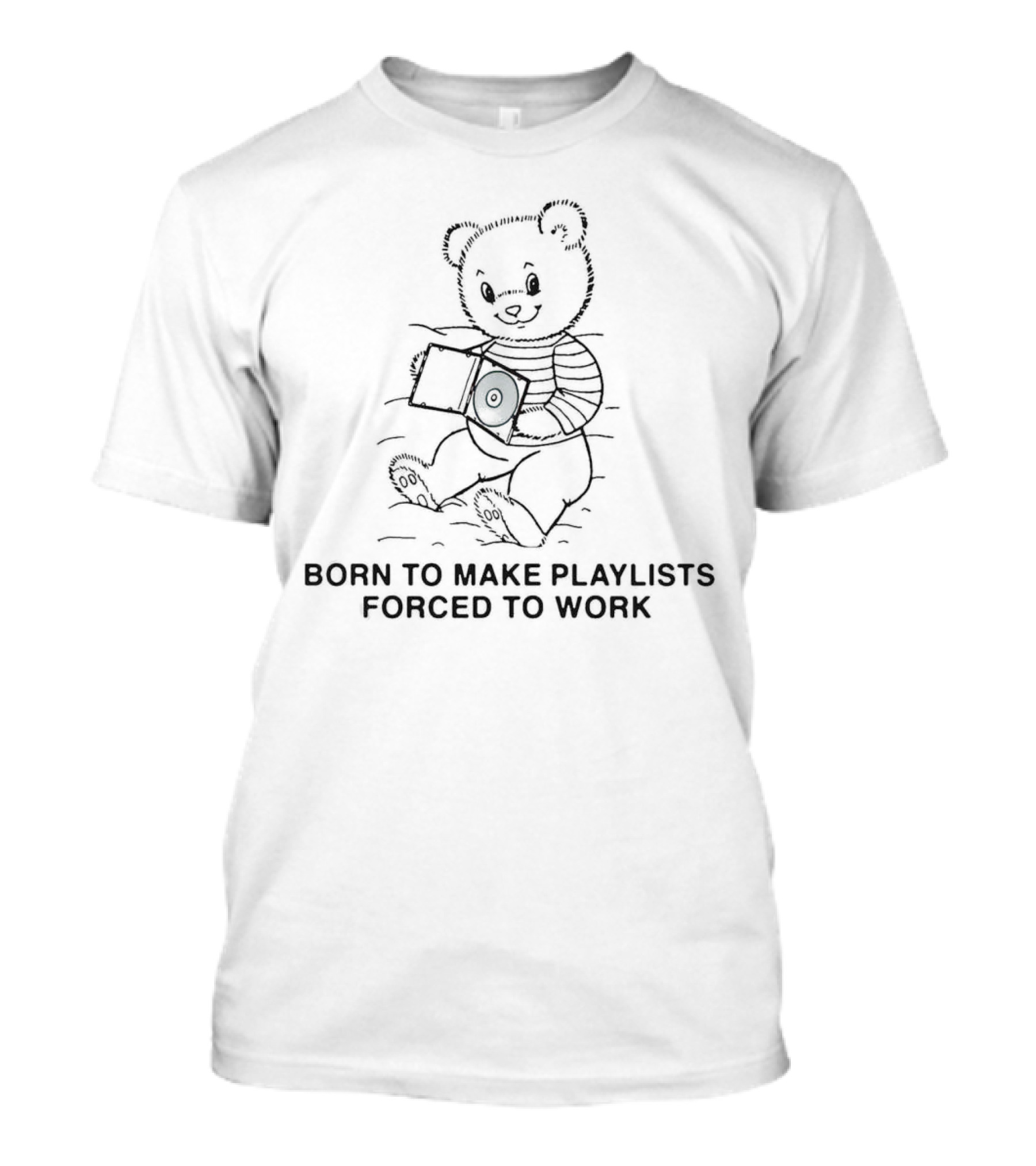 Born To Make Playlists Forced To Work Teddy Bear With Record Player T-Shirt