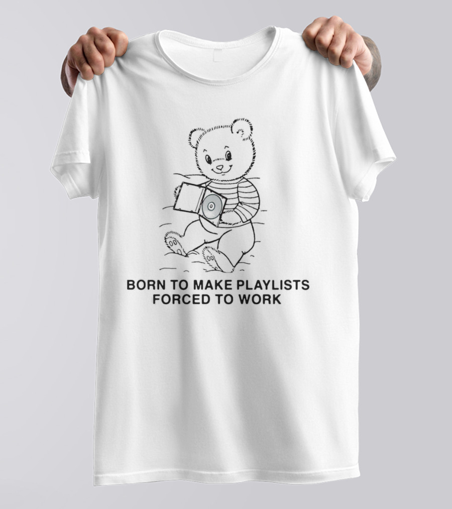 Born To Make Playlists Forced To Work Teddy Bear With Record Player T-Shirt