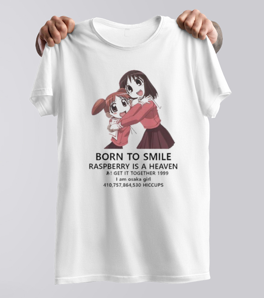 BORN TO SMILE RASPBERRY IS A HEAVEN I GET IT TOGETHER 1999 I Am Osaka Girl 410,757,864,530 HICCUPS T-Shirt