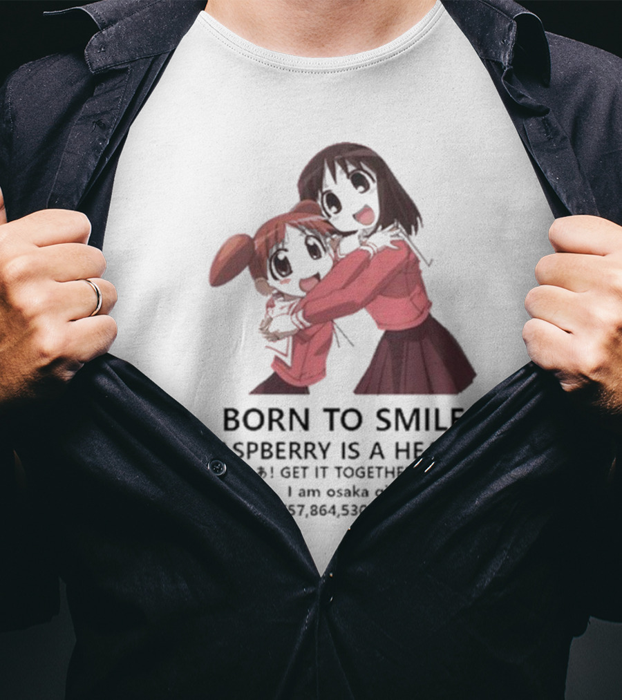 BORN TO SMILE RASPBERRY IS A HEAVEN I GET IT TOGETHER 1999 I Am Osaka Girl 410,757,864,530 HICCUPS T-Shirt