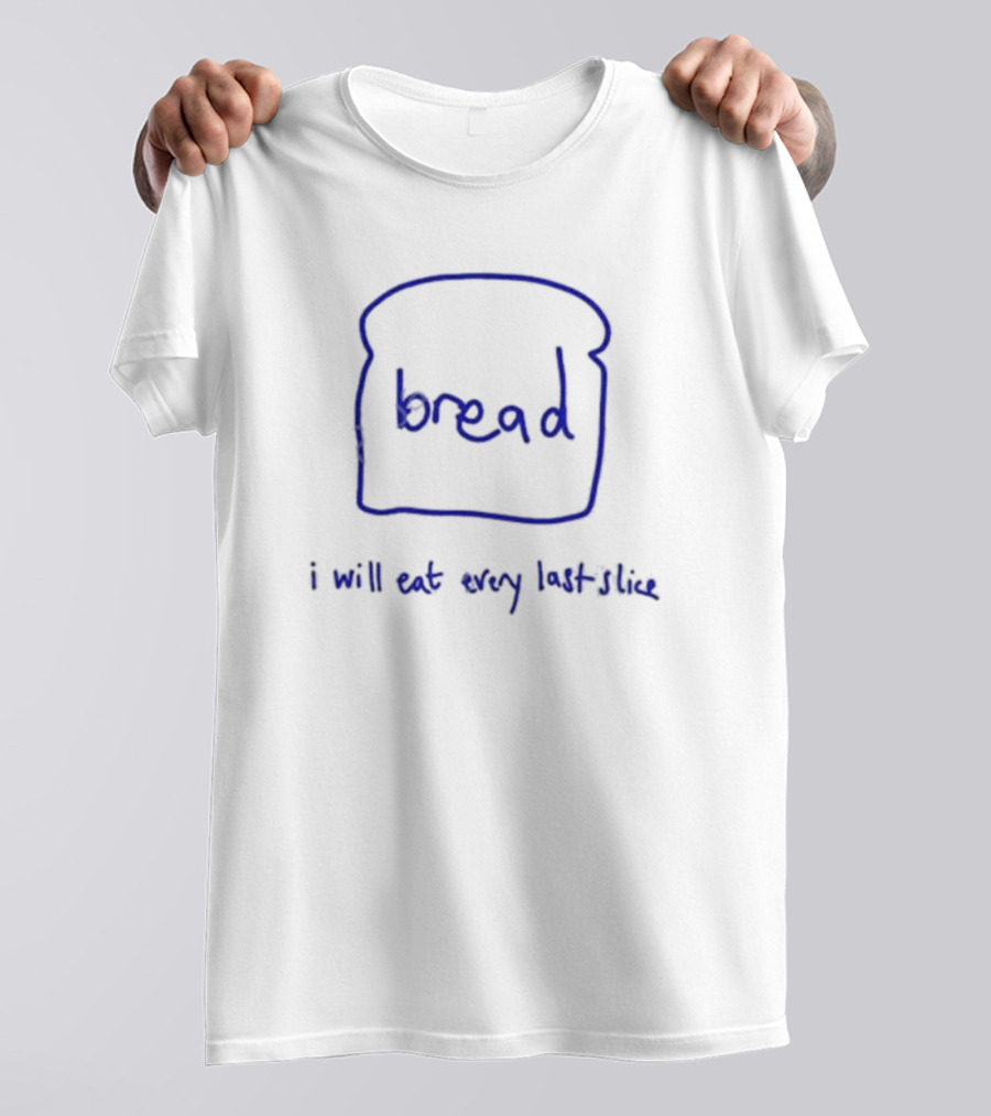 Everpress Bread I Will Eat Every Last Slice Toast Sketch T-Shirt