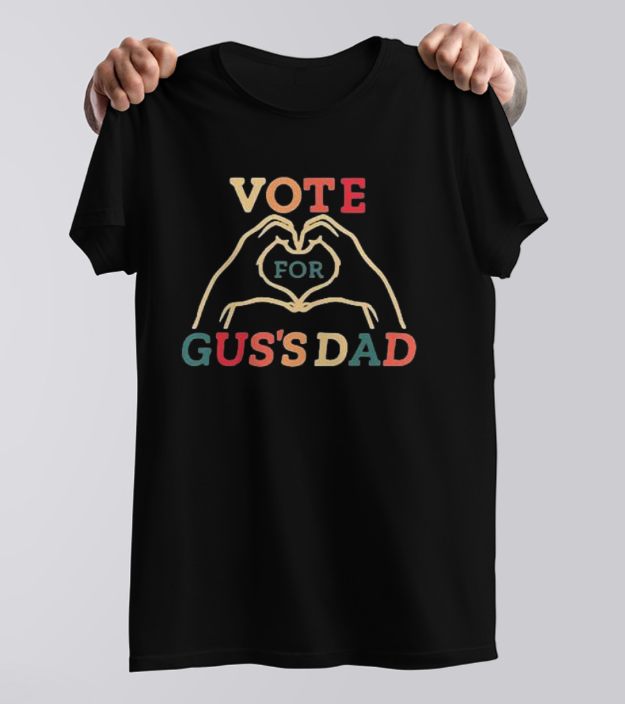 Vote For Gus's Dad T-Shirt