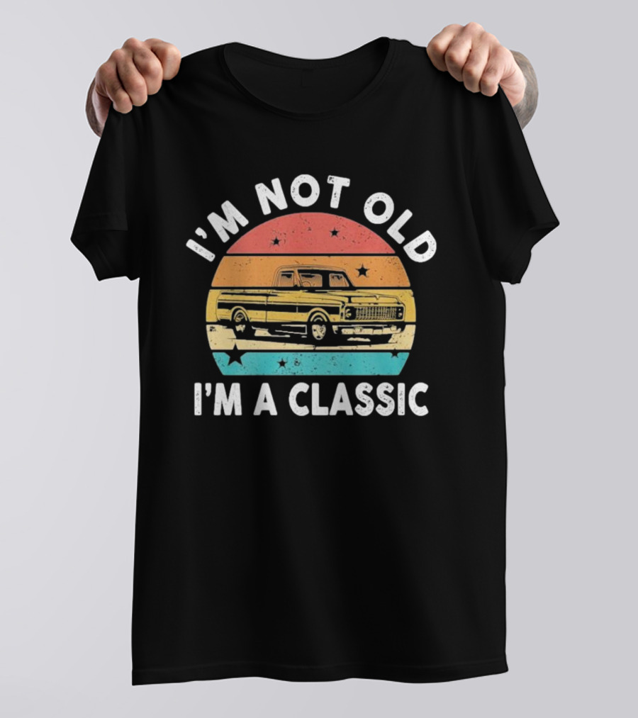 I’m Not Old I’m A Classic Funny Pickup Truck Vintage Retro T-Shirt