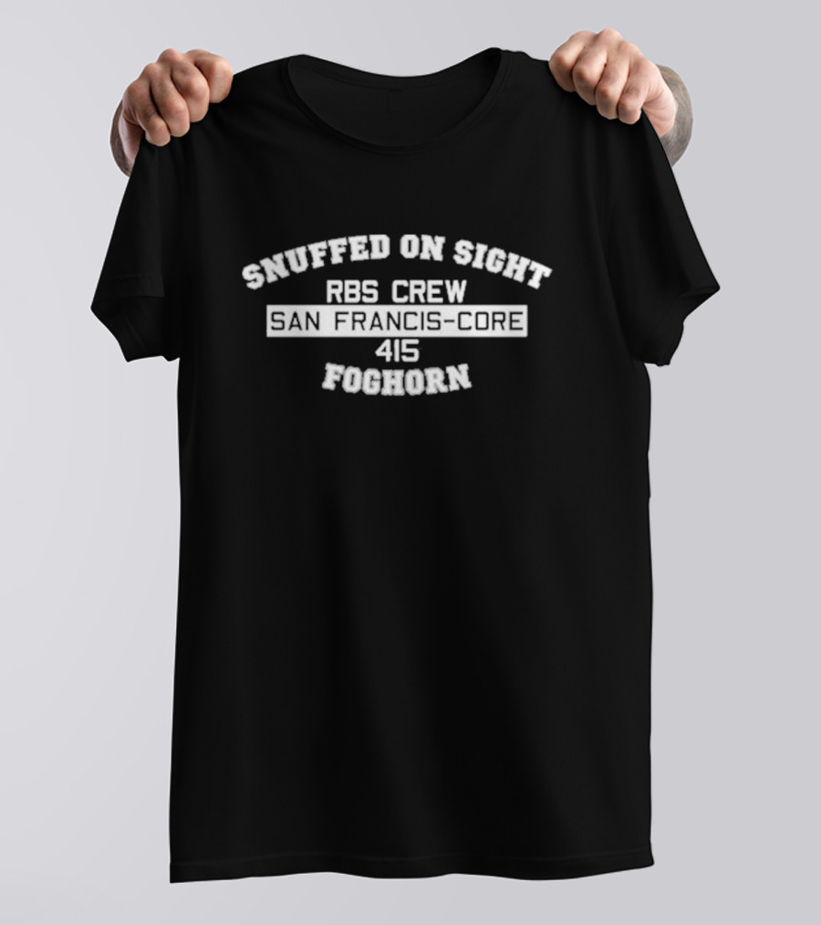 Snuffed On Sight RBS Crew San Francis Core 415 Foghorn T-Shirt