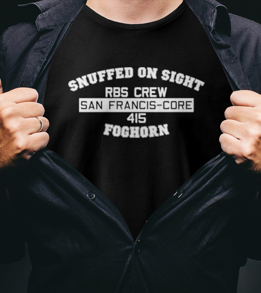 Snuffed On Sight RBS Crew San Francis Core 415 Foghorn T-Shirt