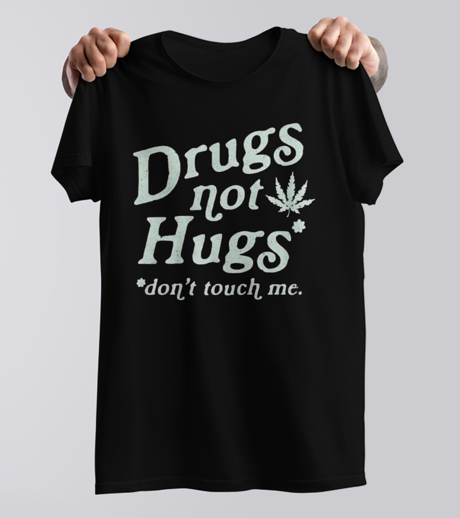 Drugs Not Hugs Don't Touch Me Cannabis Leaf T-Shirt