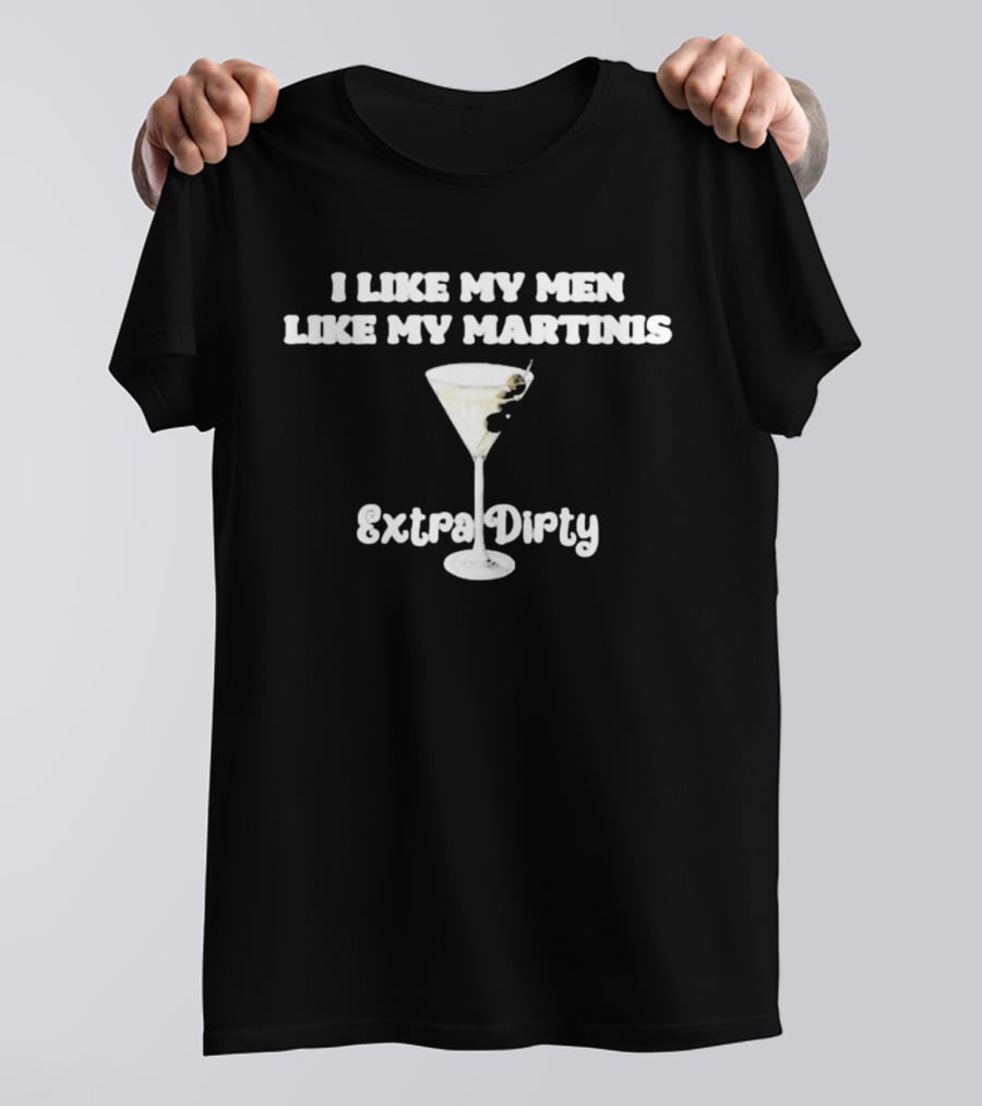 I Like My Men Like My Martinis Extra Dirty Martini Glass Olive T-Shirt